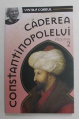 CADEREA CONSTANTINOPOLELUI de VINTILA CORBU , VOLUMUL II , 2019 foto
