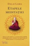 Etapele meditatiei. Textul clasic budist al lui Kamalashila despre antrenarea mintii, comentat de Sanctitatea Sa Tenzin Gyatso, al 14-lea Dalai Lama