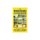 The Weather Wizard's Cloud Book: A Unique Way to Predict the Weather Accurately and Easily by Reading the Clouds