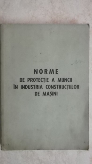 Adrian Popescu - Norme de protectie a muncii in industria constructiilor de masini (vezi detalii pentru livrare in tara)
