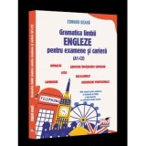 Gramatica limbii engleze pentru examene si cariera(A1-C2).Gimnaziu liceu bacalaureat admitere invatamant superior concursuri profesionale Cambridge, U