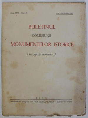 BULETINUL COMISIUNII MONUMENTELOR ISTORICE , PUBLICATIE TRIMESTRIALA , ANUL XXVI , FASCICOLA 77 , IULIE-SEPTEMBRE , Bucuresti 1933 foto