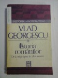 Cumpara ieftin ISTORIA ROMANILOR de la origini pana in zilele noastre - VLAD GEORGESCU, Humanitas