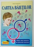 CARTEA BAIETILOR , MANUAL DE EDUCATIE SEXUALA de OANA GRANCEA , 2006
