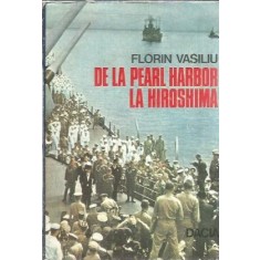 De la Pearl Harbor la Hiroshima - Florin Vasiliu