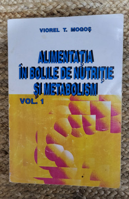 ALIMENTATIA IN BOLILE DE NUTRITIE SI METABOLISM de VIOREL T. MOGOS, VOL 1 foto