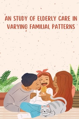 An Study of Elderly Care in Varying Familial Patterns foto