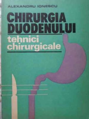 CHIRURGIA DUODENULUI. TEHNICI CHIRURGICALE-ALEXANDRU IONESCU-265427 foto