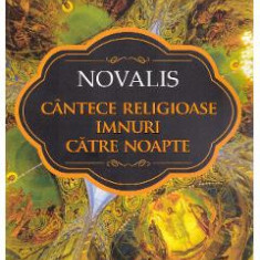 Cantece religioase. Imnuri catre noapte - Novalis