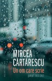 Cumpara ieftin Un om care scrie | Mircea Cartarescu, 2019, Humanitas