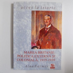 MAREA BRITANIE : POLITICA EXTERNA SI COLONIALA , 1919 - 1939 de ALAN FARMER , 1996