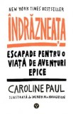 Cumpara ieftin Indrazneata. Escapade pentru o viata de aventuri epice/Caroline Paul