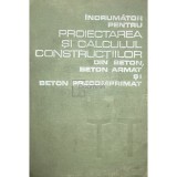 Dan Dumitrescu - Indrumator pentru proiectarea si calculul constructiilor din beton, beton armat si beton precomprimat (Editia: 1978)