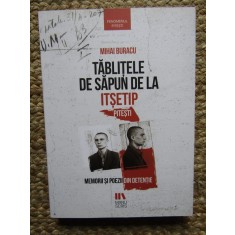 TABLITELE DE SAPUN DE LA ITSETIP (PITESTI) - MEMORII SI POEZII DIN DETENTIE ED. a - IV - a de MIHAI BURACU , 2019