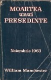 Moartea unui presedinte - William Manchester, carte editia 1968, 911 pagini, literatura straina, romane celebre