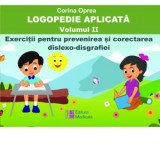 Logopedie aplicata. Volumul II. Exercitii pentru prevenirea si corectarea dislexo-disgrafiilor - Corina Oprea