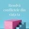 Rezolva Conflictele Din Viata Ta, Dale Carnegie - Editura Curtea Veche