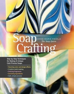 Soap Crafting: Step-By-Step Techniques for Making 31 Unique Cold-Process Soaps foto