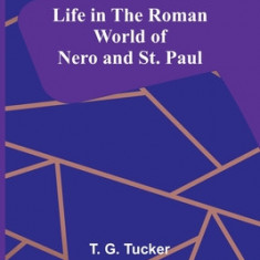 Life in the Roman World of Nero and St. Paul