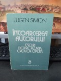 Eugen Simion, &Icirc;ntoarcerea autorului Eseuri despre relația creator operă 1981 001