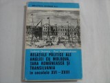 RELATIILE POLITICE ALE ANGLIEI CU MOLDOVA, TARA ROMANEASCA SI TRANSILVANIA in secolele XVI-XVIII -Ludovic DEMENY / Paul CERNOVODE