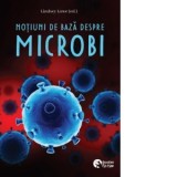 Notiuni de baza despre microbi - Autori: Ioana Manescu, Lindsey Lowe