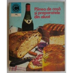 Painea de casa si preparatele din aluat &ndash; Maria Ardeleanu
