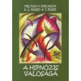 A hipn&oacute;zis val&oacute;s&aacute;ga - Milton H. Erickso