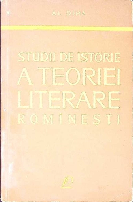 STUDII DE ISTORIE A TEORIEI LITERARE ROMANESTI-ALEXANDRU DIMA-268244