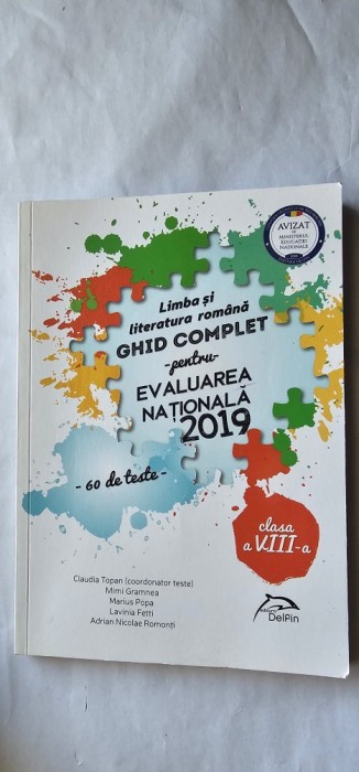 LIMBA SI LITERATURA ROMANA CLASA A VIII A GHID COMPLET EVALUAREA NATIONALA 60 DE TESTE, TOPAN ,GRAMNEA ,POPA ,FETTI,ROMONTI ,EDIT DELFIN