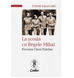 La scoala cu regele mihai. Povestea clasei palatine - Tudor Visan Miu, Corint