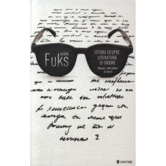 Istorii despre literatura si orbire (Borges, Joao Cabral si Joyce) - Julian Fuks