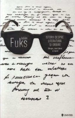 Istorii despre literatura si orbire (Borges, Joao Cabral si Joyce) - Julian Fuks foto