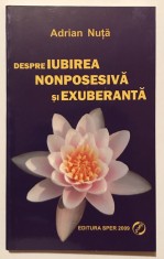 Despre iubirea nonposesiva si exuberanta, Adrian Nuta, spiritualitate, suflet, relatii de cuplu, traume, vindecare, iubire, psihoterapie, psihologie.