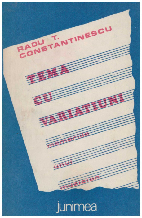 Radu T. Constantinescu - Tema cu variatiuni - memoriile unui muzician - 128830