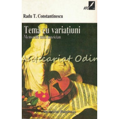 Tema Cu Variatiuni. Memoriile Unui Muzician - Radu T. Constantin