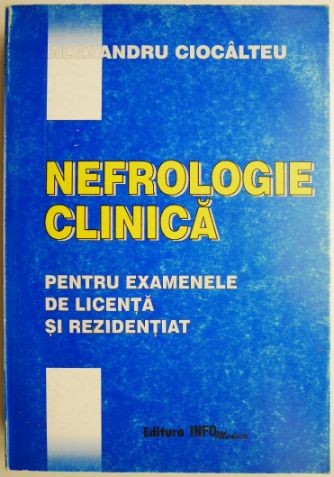 Nefrologie clinica pentru examenele de licenta si rezidentiat &ndash; Alexandru Ciocalteu