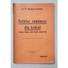 FOLKLOR ROMANESC DIN ARDEAL de G.T. NICULESCU VARONE - BUCURESTI, 1935