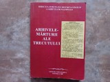 Arhivele - Mărturii ale Trecutului - Direcția Județeană Bistrița-Năsăud a Arhivelor Naționale la 70 de ani - Ioan Mureșan, 2007