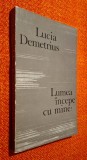 Lucia Demetrius - Lumea incepe cu mine!, roman, beletristica, Editura pentru Literatura, 1968, carte veche, prima editie