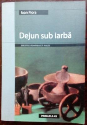 IOAN FLORA - DEJUN SUB IARBA (POEME) [editia princeps, 2004] foto