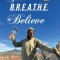 Just B.R.E.A.T.H.E &amp;amp; Believe