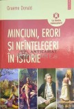 Minciuni, erori si neintelegeri in istorie - 2010 - Grame Donald (F176), Polirom