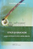 Cumpara ieftin ETICĂ ȘI EDUCAȚIE. Program de formare &icirc;n etică a cadrelor didactice - 2009 - Liviu Adrian Magurianu ($K55)