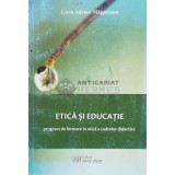 ETICĂ ȘI EDUCAȚIE. Program de formare &icirc;n etică a cadrelor didactice - 2009 - Liviu Adrian Magurianu ($K55)