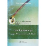 ETICĂ ȘI EDUCAȚIE. Program de formare &icirc;n etică a cadrelor didactice - Liviu Adrian Magurianu - 2009