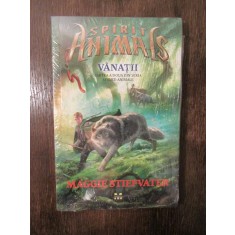Spirite-Animale. Vol. 2: Vanatii - Maggie Stiefvater