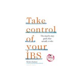 Take Control of Your Ibs: Everything You Need to Know to Feel Better