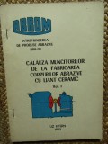 CALAUZA MUNCITORILOR DE LA FABRICAREA CORPURILOR ABRAZIVE CU LIANT CERAMIC VOL I