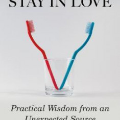How to Stay in Love: Practical Wisdom from an Unexpected Source